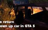 A way to return the blown up car in GTA 5