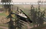 Where to find a police helicopter in GTA San And