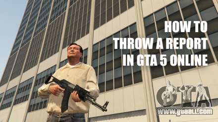 How to throw a report in GTA 5 online