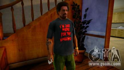 Im Just Here For The Violence Shirt Mod for GTA San Andreas